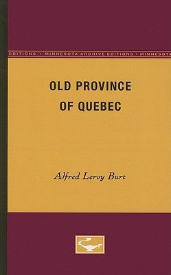 The Old Province of Quebec by Burt, Alfred Leroy