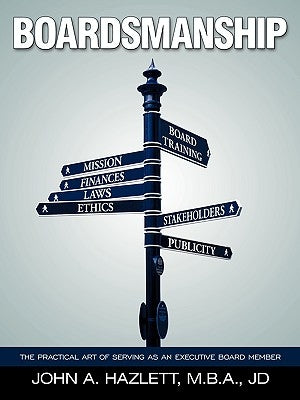 Boardsmanship: The Practical Art of Serving as an Executive Board Member by Hazlett M. B. a. Jd, John A.