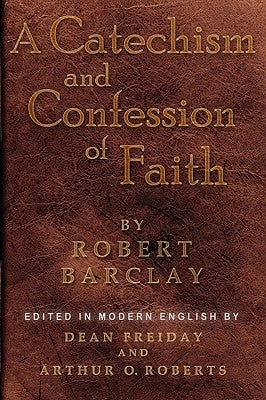 A Catechism and Confession of Faith by Barclay, Robert