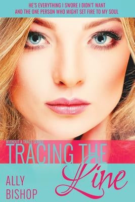Tracing the Line: a contemporary sexy romance novel by Bishop, Ally