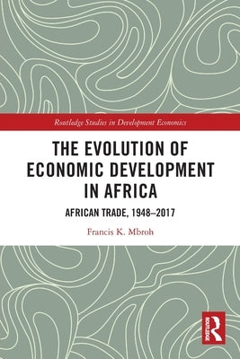 The Evolution of Economic Development in Africa: African Trade, 1948-2017 by Mbroh, Francis K.