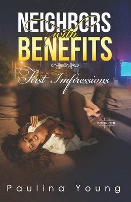 Neighbors with Benefits: First Impressions: (Book One) Stranger Next Door, Hot And Steamy Romance, Sweet Erotica Short Story by Young, Paulina