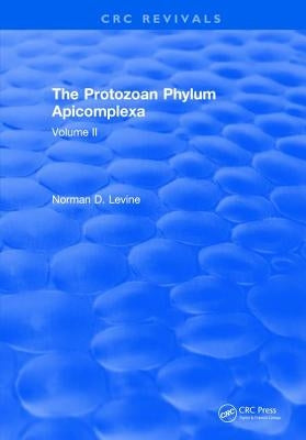 The Protozoan Phylum Apicomplexa: Volume 2 by Levine, Norman D.