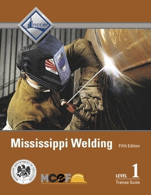 Mississippi Welding Level 1 Trainee Guide by Nccer