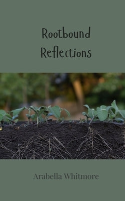 Rootbound Reflections by Whitmore, Arabella