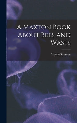 A Maxton Book About Bees and Wasps by Swenson, Valerie