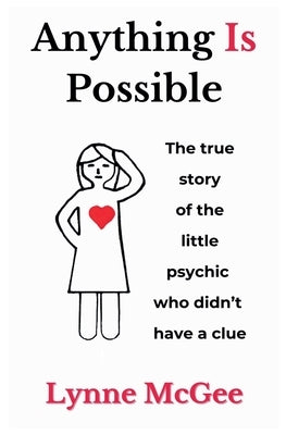 Anything Is Possible The true story of the little psychic who didn't have a clue by McGee, Lynne