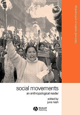 Social Movements: An Anthropological Reader by Nash, June