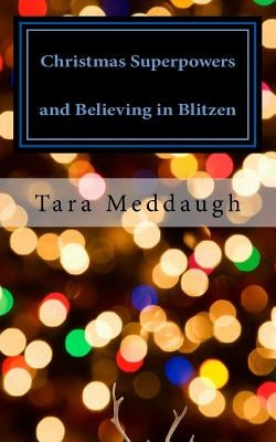 Christmas Superpowers and Believing in Blitzen: A One-Act Children's Play by Meddaugh, Tara