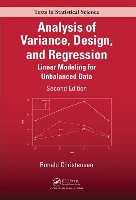 Analysis of Variance, Design, and Regression: Linear Modeling for Unbalanced Data, Second Edition by Christensen, Ronald