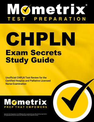 Chpln Exam Secrets Study Guide: Unofficial Chpln Test Review for the Certified Hospice and Palliative Licensed Nurse Examination by Mometrix Nursing Certification Test Team