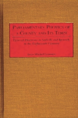 Parliamentary Politics of a County and Its Town: General Elections in Suffolk and Ipswich in the Eighteenth Century by Sommers, Susan Mitchell
