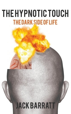 The Hypnotic Touch: The Dark Side of Life by Barratt, Jack