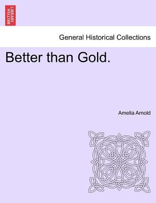 Better Than Gold. by Arnold, Amelia