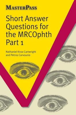Short Answer Questions for the Mrcophth Part 1 by Knox-Cartwright, Nathanial