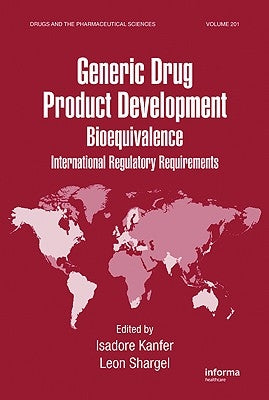 Generic Drug Product Development: International Regulatory Requirements for Bioequivalence by Kanfer, Isadore