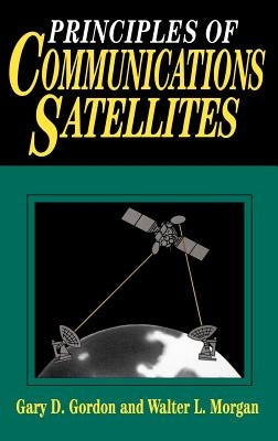 Principles of Communications Satellites by Gordon, Gary D.