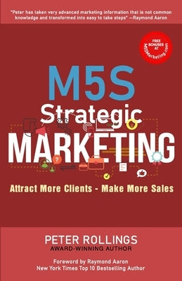 M5s Strategic Marketing: Attract More Clients - Make More Sales by Aaron, Raymond