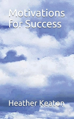 Motivations for Success by Keaton, Heather