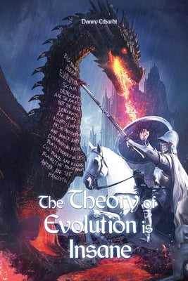 The Theory of Evolution is Insane by Erhardt, Danny