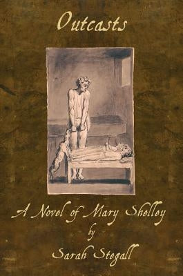 Outcasts: A Novel of Mary Shelley by Stegall, Sarah