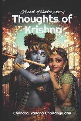 Thoughts of Krishna: A book of bhakti poetry by Chaitanya Das, Chandra-Vadana