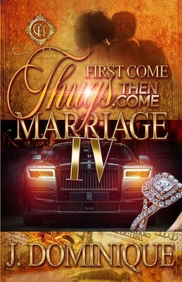 First Come Thugs, Then Come Marriage 4: An African American Romance by Dominique, J.
