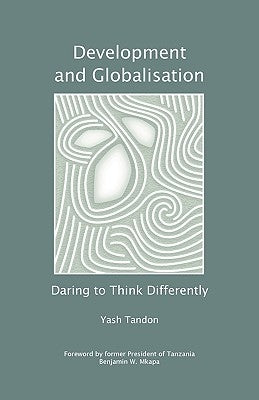 Development and Globalisation: Daring to Think Differently by Tandon, Yash