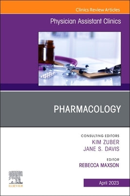 Pharmacology, an Issue of Physician Assistant Clinics: Volume 8-2 by Maxson, Rebecca