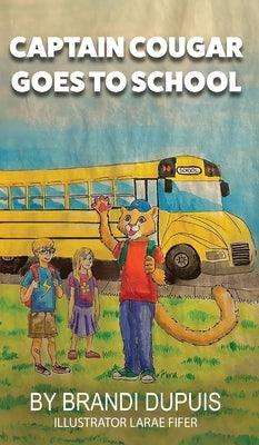 Captain Cougar Goes To School by Dupuis, Brandi