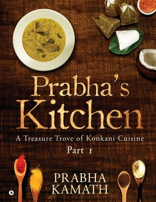 Prabha's Kitchen: A Treasure Trove of Konkani Cuisine by Prabha Kamath