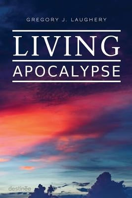 Living Apocalypse: A Revelation Reader and A Guide for the Perplexed by Laughery, Gregory J.