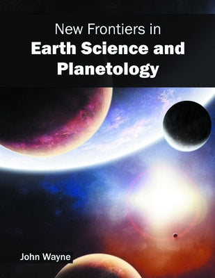 New Frontiers in Earth Science and Planetology by Wayne, John