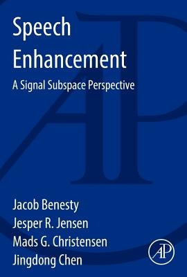 Speech Enhancement: A Signal Subspace Perspective by Benesty, Jacob
