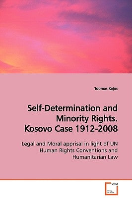 Self-Determination and Minority Rights. Kosovo Case 1912-2008 by Kojus, Toomas
