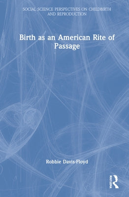 Birth as an American Rite of Passage by Davis-Floyd, Robbie