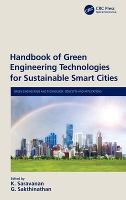 Handbook of Green Engineering Technologies for Sustainable Smart Cities by Saravanan, K.