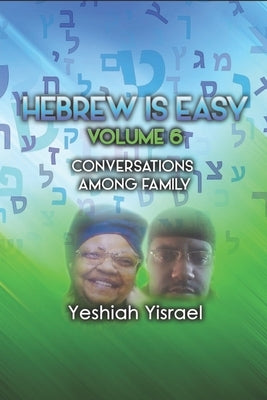 Hebrew Is Easy Volume 6: Conversations Among Family by Yisrael, Yeshiah