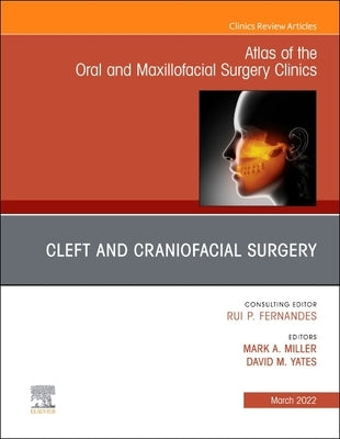 Cleft and Craniofacial Surgery, an Issue of Atlas of the Oral & Maxillofacial Surgery Clinics: Volume 30-1 by Miller, Mark A.