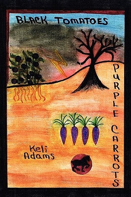 Black Tomatoes Purple Carrots by Adams, Keli