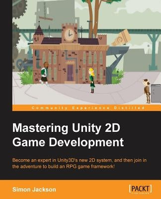 Mastering Unity 2D Game Development by Jackson, Simon