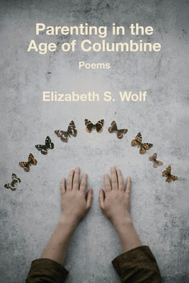 Parenting in the Age of Columbine by Wolf, Elizabeth S.