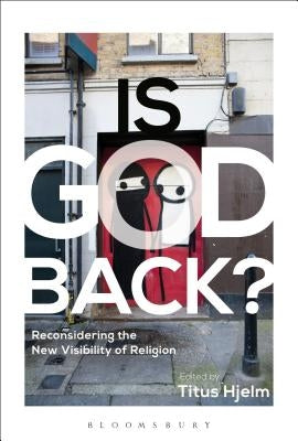 Is God Back?: Reconsidering the New Visibility of Religion by Hjelm, Titus