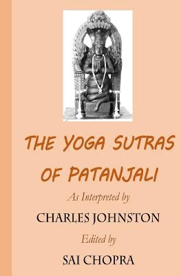 The Yoga Sutras of Patanjali: A Newly Edited and Updated Version of the Original Translation by Chopra, Sai