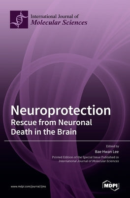 Neuroprotection: Rescue from Neuronal Death in the Brain by Hwan Lee, Bae