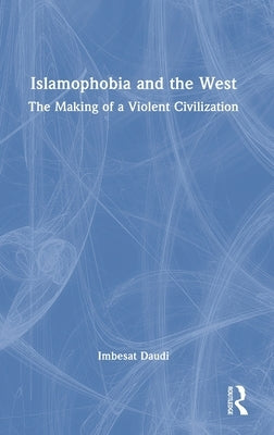 Islamophobia and the West: The Making of a Violent Civilization by Daudi, Imbesat