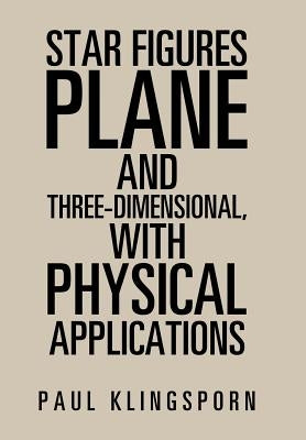 Star Figures Plane and Three-Dimensional with Physical Applications by Klingsporn, Paul