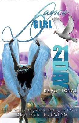 Dance Girl 21-Day Devotional by Fleming, Desiree