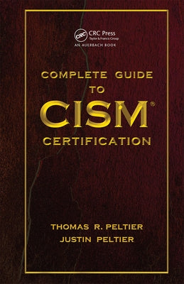 Complete Guide to CISM Certification by Peltier, Thomas R.