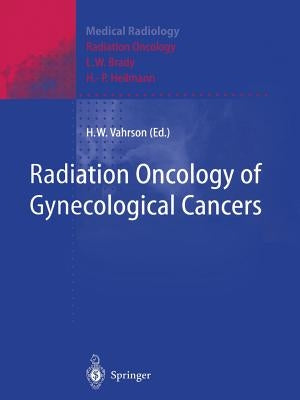 Radiation Oncology of Gynecological Cancers by Brady, L. W.